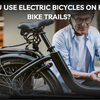 Can you use electric bicycles on florida bike trails?